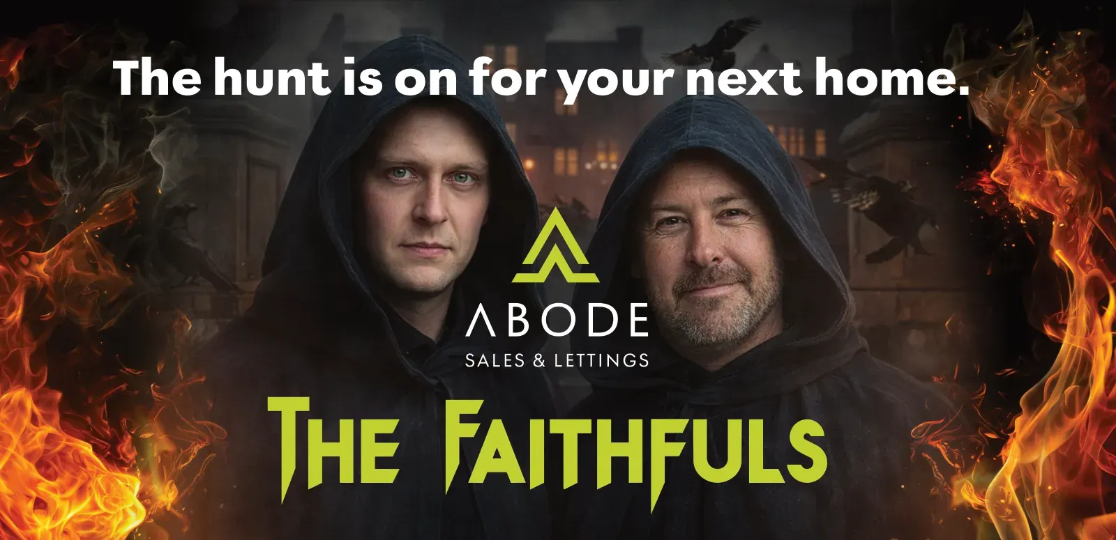 An Abode billboard in the existing brand, reading The hunt is on for your next home, with two hooded figures in front of flames under the line The Faithfuls.